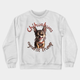 Chihuahuas against Trump Crewneck Sweatshirt